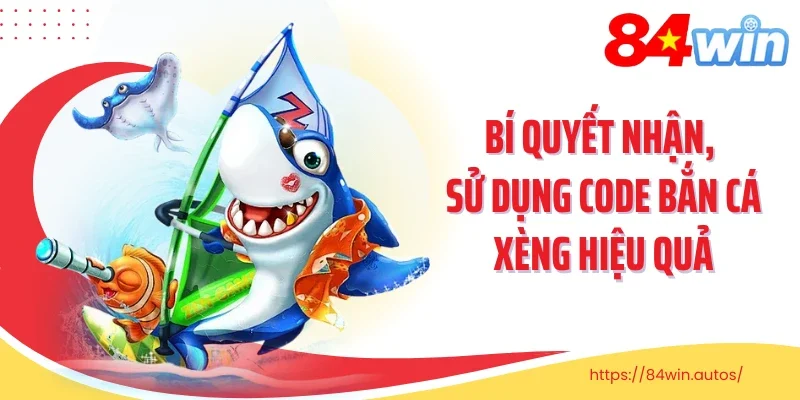 Bí quyết nhận, sử dụng code bắn cá xèng hiệu quả