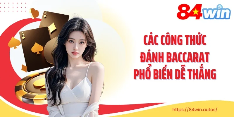 Các công thức đánh baccarat phổ biến dễ thắng