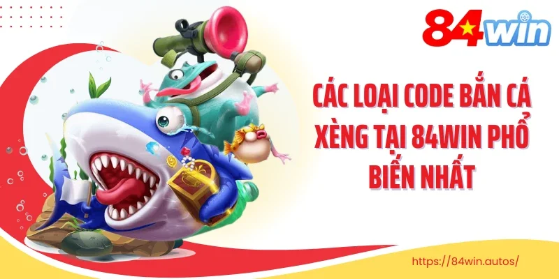 Các loại code bắn cá xèng tại 84WIN phổ biến nhất