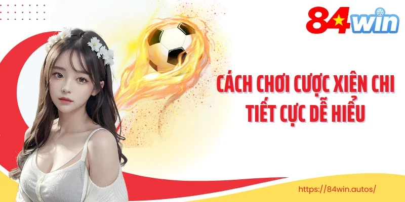 Cách chơi cược xiên chi tiết cực dễ hiểu