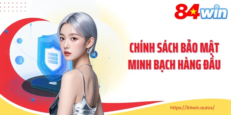 Chính sách bảo mật minh bạch hàng đầu