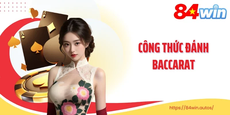 Công thức đánh Baccarat Bí quyết chơi hiệu quả cho người mới và cao thủ