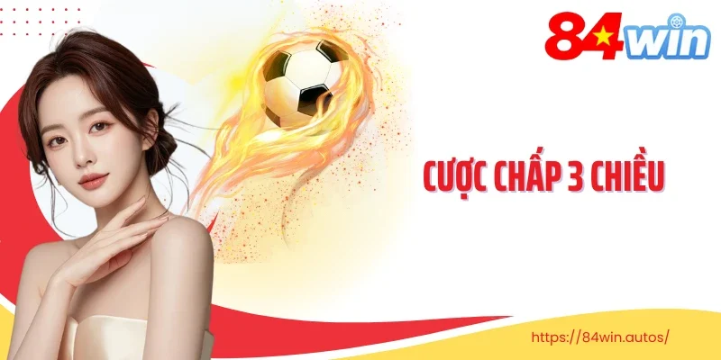 Cược Chấp 3 Chiều Bí Quyết Chơi Kèo Bóng Đá Hiện Đại Và Hiệu Quả