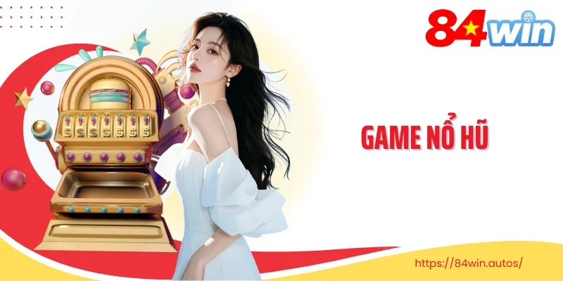 Khám Phá Game Nổ Hũ: Săn Thưởng Dễ Dàng, Giải Trí Cực Vui