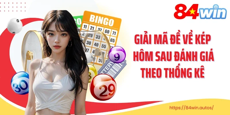 Giải mã đề về kép hôm sau đánh giá theo thống kê 