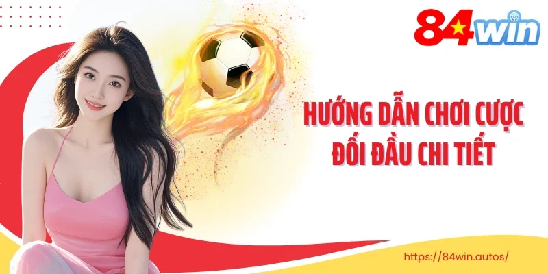 Hướng dẫn chơi cược đối đầu chi tiết