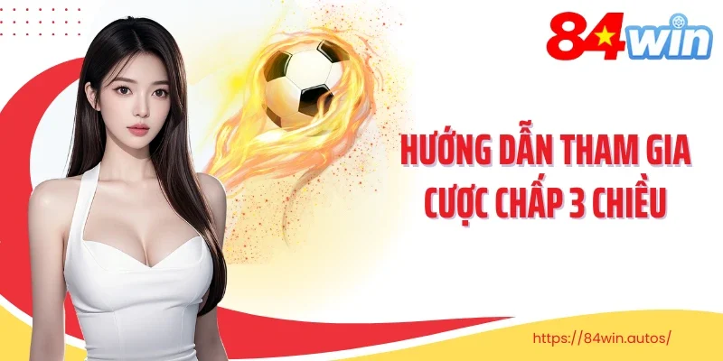 Hướng dẫn tham gia cược chấp 3 chiều