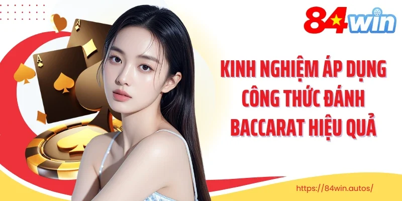 Kinh nghiệm áp dụng công thức đánh baccarat hiệu quả