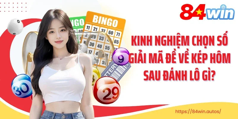Kinh nghiệm chọn số giải mã đề về kép hôm sau đánh lô gì?