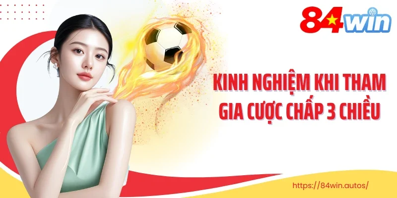Kinh nghiệm khi tham gia cược chấp 3 chiều
