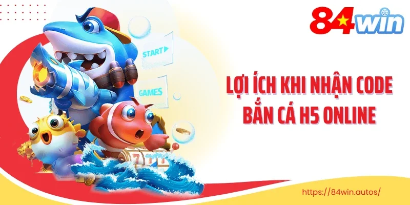 Lợi ích khi nhận code bắn cá H5 online