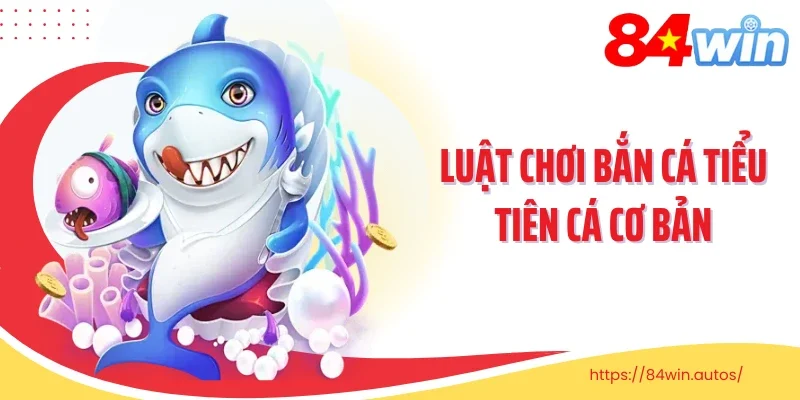 Luật chơi bắn cá tiểu tiên cá cần biết