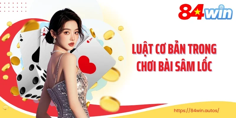 Luật cơ bản trong chơi bài sâm lốc