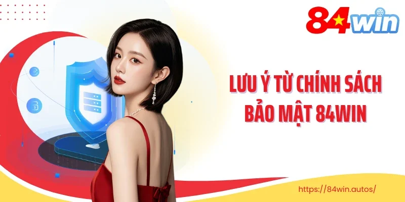 Lưu ý từ chính sách bảo mật 84win