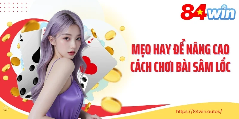 Mẹo hay để nâng cao cách chơi bài sâm lốc