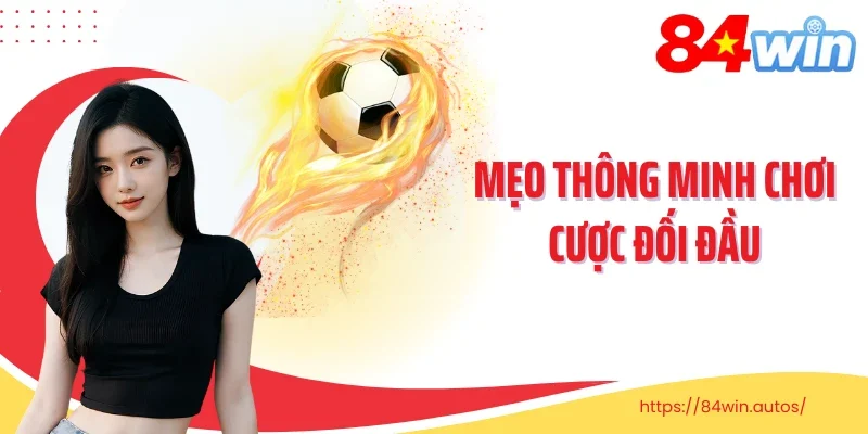 Mẹo thông minh chơi cược đối đầu