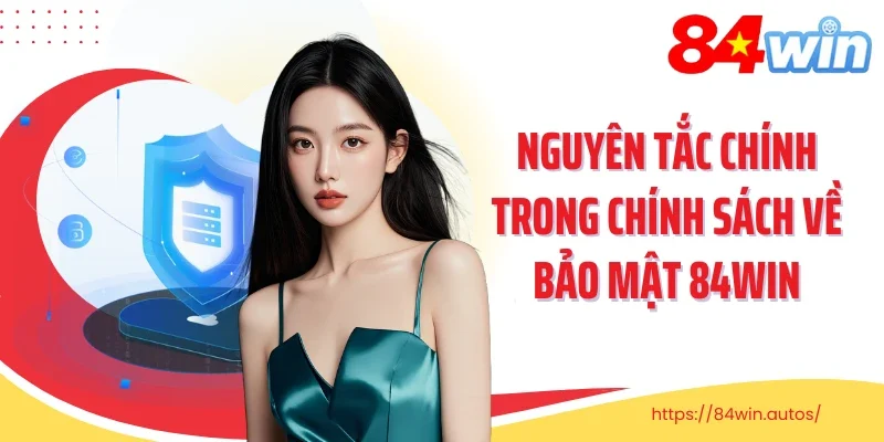 Nguyên tắc chính trong chính sách về bảo mật 84win