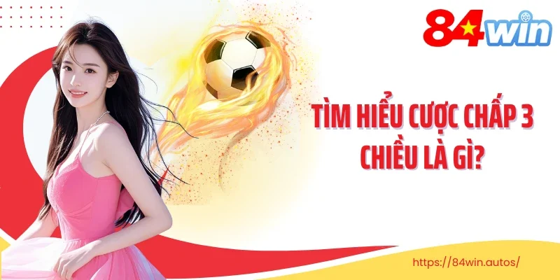 Tìm hiểu cược chấp 3 chiều là gì?
