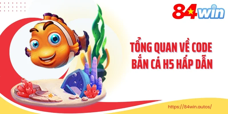 Tổng quan về code bắn cá H5 hấp dẫn